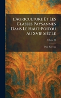 l'Agriculture Et Les Classes Paysannes Dans Le Haut-Poitou Au XVIe Siècle (French Edition) 1025745868 Book Cover