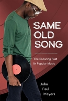 Same Old Song: The Enduring Past in Popular Music (American Made Music Series) 1496850866 Book Cover