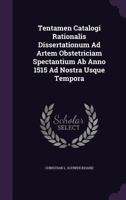 Tentamen Catalogi Rationalis Dissertationum Ad Artem Obstetriciam Spectantium Ab Anno 1515 Ad Nostra Usque Tempora 1276772890 Book Cover