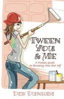 Tween You & Me: A Preteen Guide to Becoming Your Best Self 0982051859 Book Cover
