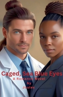 Caged, Sea Blue Eyes B0FL1HVSZM Book Cover