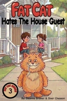 Fat Cat: Hates The House Guest B0H6WY7HLJ Book Cover
