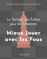 La Tactique aux Échecs pour les Débutants, Mieux Jouer avec les Fous B0B1989T5V Book Cover