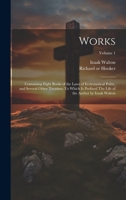 Works; Containing Eight Books of the Laws of Ecclesiastical Polity, and Several Other Treatises. To Which is Prefixed The Life of the Author by Izaak Walton; Volume 1 1021804460 Book Cover