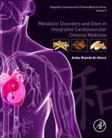 Metabolic Disorders and Shen in Integrative Cardiovascular Chinese Medicine: Volume 7 0128189223 Book Cover