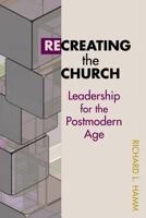 Recreating the Church: Leadership for the Postmodern Age (TCP Leadership Series) 0827232535 Book Cover