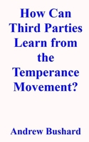 How Can Third Parties Learn from the Temperance Movement? B0986FJZH9 Book Cover