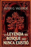 La Leyenda del Bosque Que Nunca Existio 1502355140 Book Cover