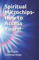 Spiritual Microchips- How to Access Yours! 1095548654 Book Cover