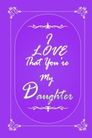 I Love That You Are My Daughter 2020 Planner Weekly and Monthly: Jan 1, 2020 to Dec 31, 2020/ Weekly & Monthly Planner + Calendar Views: (Gift Book for Daughter as an Agenda & Planner) 1676647104 Book Cover