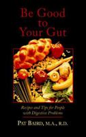 Be Good to Your Gut: Recipes and Tips for People With Digestive Problems (Blackwell Healthcare) 0865424721 Book Cover