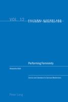 Performing Femininity: Dance and Literature in German Modernism 3039113518 Book Cover
