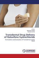 Transdermal Drug Delivery of Raloxifene hydrochloride: Formulation and Evaluation of Transdermal matrix Patch 3844329870 Book Cover