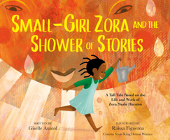 Small-Girl Zora and the Shower of Stories: A Tall Tale Based on the Life and Work of Zora Neale Hurston 0593404890 Book Cover