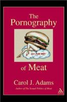 The Pornography of Meat 0826414486 Book Cover