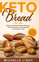 Keto Bread: Simple and Rapid Step by Step Low-Carb and Gluten-Free Cookbook for Ketogenic Diet 1077028318 Book Cover