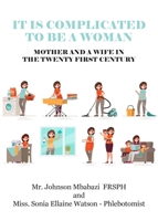 It is Complicated to be a Woman, Mother and a Wife in the Twenty First Century 1800311990 Book Cover