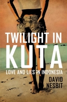 Twilight in Kuta: Love and Lies in Indonesia 1912049287 Book Cover