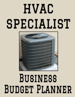 HVAC Specialist Business Budget Planner: 8.5 x 11 Professional Heating & A/C 12 Month Organizer to Record Monthly Business Budgets, Income, Expenses, Goals, Marketing, Supply Inventory, Supplier Conta 1708177140 Book Cover