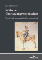 Kritische Uebersetzungswissenschaft: Theoriekritik, Ideologiekritik, Uebersetzungskritik 3631811934 Book Cover