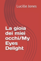 La gioia dei miei occhi/My Eyes Delight B08TR4RQLG Book Cover