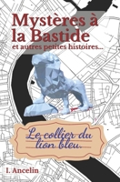 Mystères à La Bastide, et autres petites histoires: Volume 1 : Le collier du lion bleu (French Edition) 2488657018 Book Cover