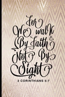 For We Walk by Faith Not by Sight 2 Corinthians 5:7: Blank Lined Journal with Rose Gold Pattern B07Y4JLPT3 Book Cover
