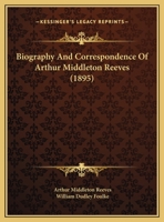 Biography And Correspondence Of Arthur Middleton Reeves 1437481590 Book Cover