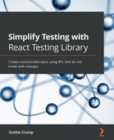 Simplify Testing with React Testing Library: Create maintainable tests using RTL that do not break with changes 1800564457 Book Cover