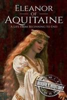 Eleanor of Aquitaine: A Life From Beginning to End 1985635437 Book Cover