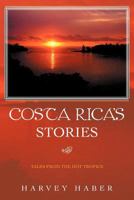 Costa Rica's Stories: Tales from the Hot Tropics 1467054496 Book Cover