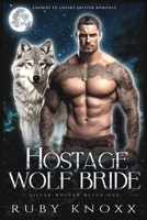 Hostage Wolf Bride: Enemies to Lovers Shifter Romance (Silver Wolves Black Ops) B0CRYWHNBK Book Cover