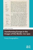 Transforming Europe in the Images of the World, 1110-1500: Fuzzy Geographies (Knowledge Communities) 104118977X Book Cover