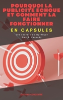 Pourquoi la publicité échoue et comment la faire fonctionner, En Capsules: Les secrets du mythique Dan S. Kennedy (French Edition) B0CW2NK199 Book Cover
