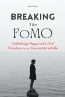 Breaking The FoMO Unlocking Happiness And Freedom in a Connected World B0C95K6KR2 Book Cover