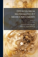 Opusculorum Mathematici Et Medici Argumenti, Volume 3 1175307262 Book Cover