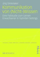 Kommunikation von (Nicht-)Wissen: Eine Fallstudie zum Lernen Erwachsener in hybriden Settings 3531159445 Book Cover