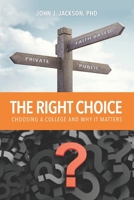 The Right Choice: Choosing a College and Why it Matters 0988430681 Book Cover