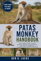 PATAS MONKEY HANDBOOK: The Complete Guide to Patas Monkeys: Behavior, Social Structure, Diet, Survival Adaptations, Communication, and Life in the Wild B0H246Y1FB Book Cover