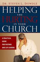 Helping The Hurting In Your Church: A Practical Guide to Pastors and Lay Leaders 1599791633 Book Cover