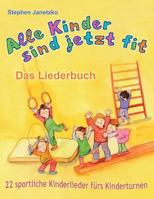 Alle Kinder sind jetzt fit - 22 sportliche Kinderlieder fürs Kinderturnen: Das Liederbuch mit allen Texten, Noten und Gitarrengriffen zum Mitsingen und Mitspielen 1729447481 Book Cover