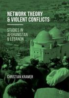 Network Theory and Violent Conflicts: Studies in Afghanistan and Lebanon 3319413929 Book Cover