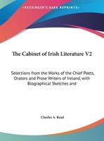 The Cabinet of Irish Literature V2: Selections from the Works of the Chief Poets, Orators and Prose Writers of Ireland, with Biographical Sketches and 1432668528 Book Cover