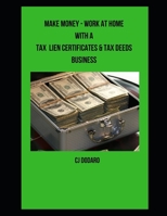 Make Money - Work at Home with a Tax Lien Certificates & Tax Deeds Business B085DRJCM5 Book Cover