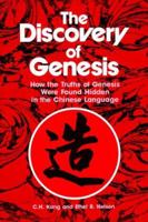 The Discovery of Genesis: How the Truths of Genesis Were Found Hidden in the Chinese Language 0570037921 Book Cover