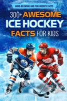300+ Awesome Ice Hockey Facts for Kids: Mind-blowing and Fun Hockey Facts: Amazing Facts for Hockey Lovers B0CSZ72C9C Book Cover