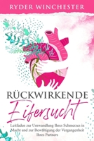 Rückwirkende Eifersucht: Leitfaden zur Umwandlung Ihres Schmerzes in Macht und zur Bewältigung der Vergangenheit Ihres Partners (German Edition) B08KBMJ7SB Book Cover