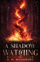 A Shadow Watching: An Epic Dark Fantasy of War, Gods, and Redemption (A Fractured Balance) B0H4RT2B9M Book Cover