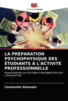 LA PRÉPARATION PSYCHOPHYSIQUE DES ÉTUDIANTS À L'ACTIVITÉ PROFESSIONNELLE: MONOGRAPHIE DU SYSTÈME D'INFORMATION SUR L'ÉVALUATION 6203489174 Book Cover