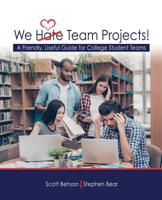 We Hate Team Projects! a Friendly Useful Guide for College Student Teams 1524988421 Book Cover